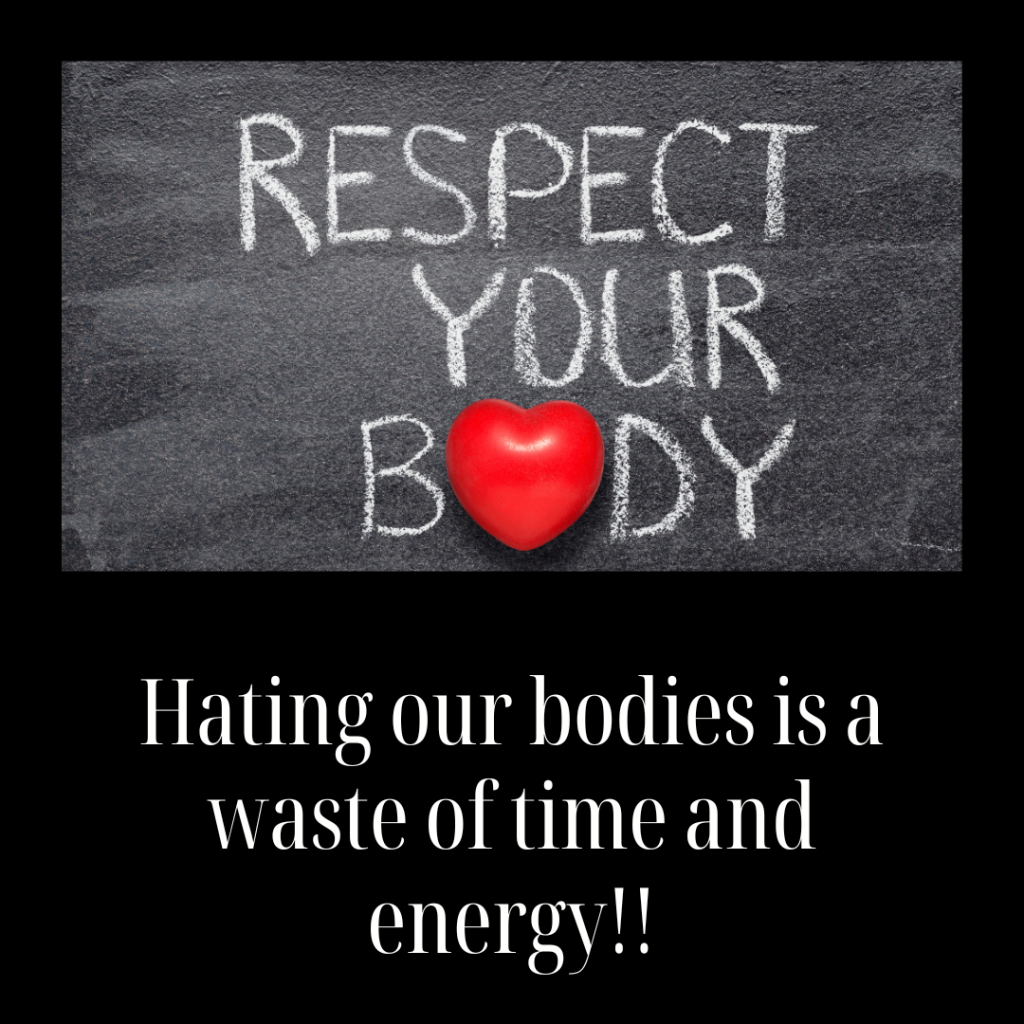 Hating our bodies is a waste of time and energy!!